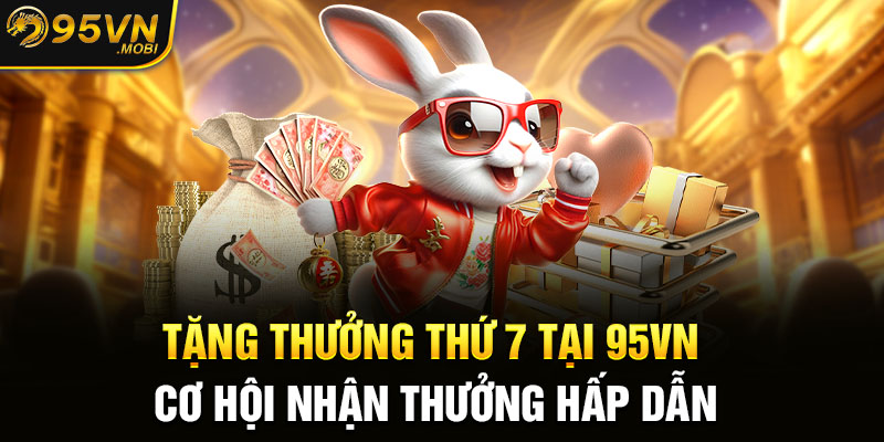 Tặng Thưởng thứ 7 Tại 95VN - Cơ Hội Nhận Thưởng Hấp Dẫn