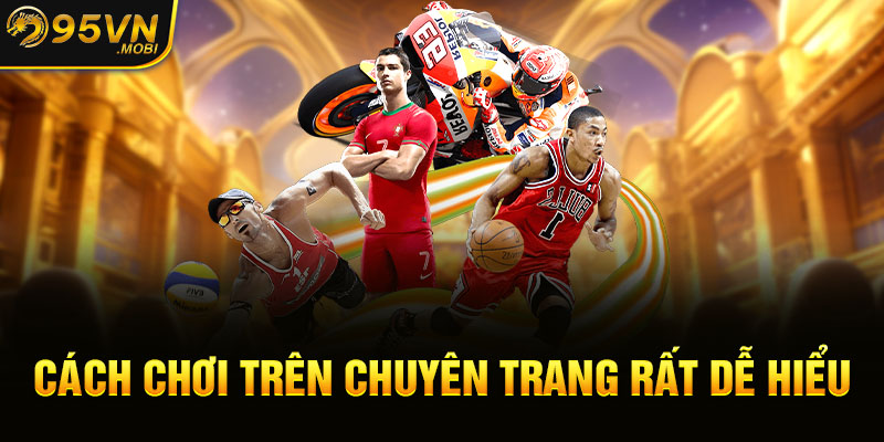 Cách chơi trên chuyên trang rất dễ hiểu