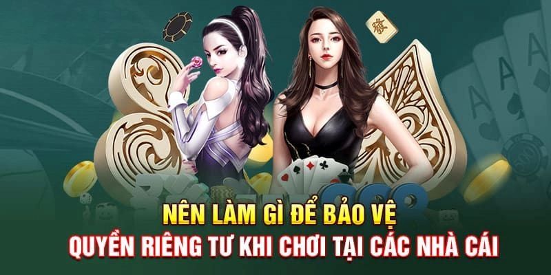 Những điều quan trọng cần lưu ý để bảo đảm lợi ích với quyền riêng tư tại 95vn